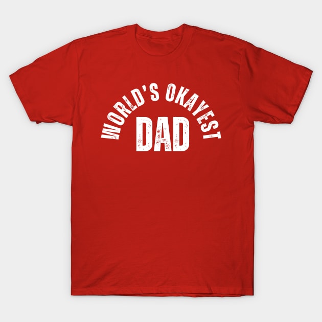 Worlds Okayest Dad Birthday T-Shirt by Illustradise